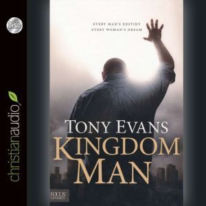 Kingdom Man: Every Man's Destiny, Every Woman's Dream, Tony Evans