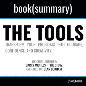 The Tools by Phil Stutz - Book Summary: Transform Your Problems into Courage, Confidence, and Creativity, FlashBooks