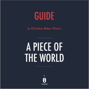 Guide to Christina Baker Kline's A Piece of the World by Instaread, Instaread
