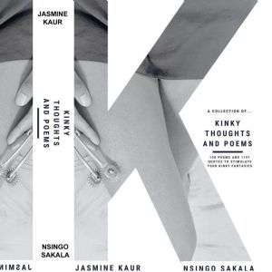 Kinky Thoughts And Poems: An Introduction to Soft Kink, Nsingo Sakala