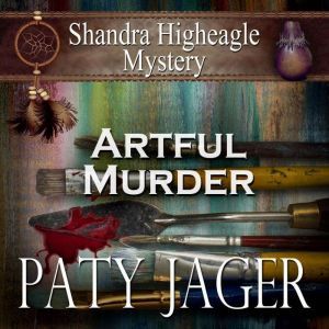 Artful Murder: Shandra Higheagle Mystery, Paty Jager