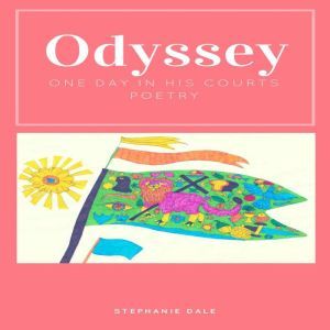 Odyssey, One Day In His Courts: Poetry, Stephanie Dale