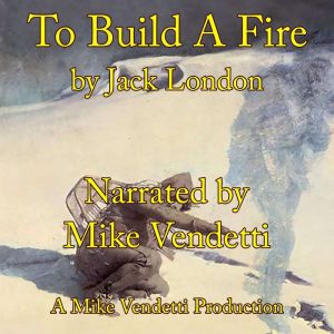 To Build A Fire, Jack London