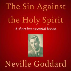 The Sin Against the Holy Spirit, Neville Goddard