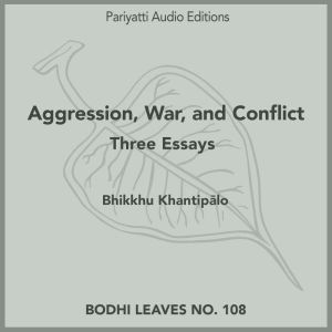 Aggression, War, and Conflict: Three Essays, Bhikkhu Khantip?lo