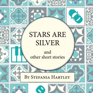 Stars Are Silver: humorous and heartwarming short stories, Stefania Hartley