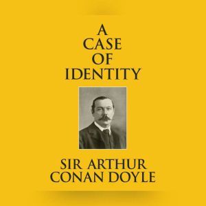 Case of Identity, A, Sir Arthur Conan Doyle