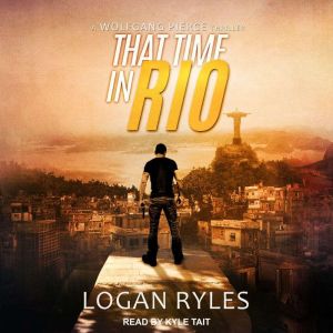 That Time in Rio: A Wolfgang Pierce Thriller, Logan Ryles