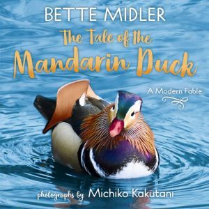 The Tale of the Mandarin Duck: A Modern Fable, Bette Midler