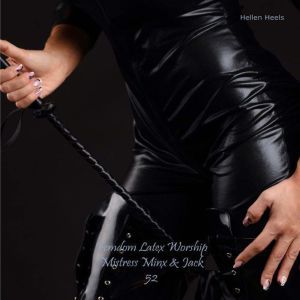 Femdom Latex Worship: Mistress Minx & Jack 52, Hellen Heels