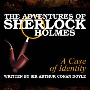 The Adventures of Sherlock Holmes: A Case of Identity, Sir Arthur Conan Doyle