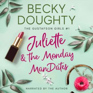 Juliette & the Monday ManDates: A Christian Romance Series About Sisters, Becky Doughty