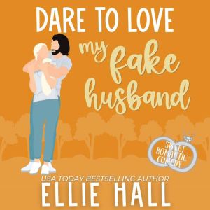 Dare to Love My Fake Husband: Sweet Romantic Comedy, Ellie Hall