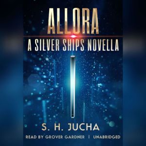 Allora: A Silver Ships Novella, Scott H.  Jucha