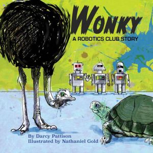 Wonky: A Robotics Club Story, Darcy Pattison