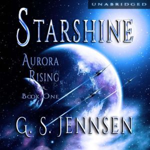Starshine: Aurora Rising Book One, G. S. Jennsen