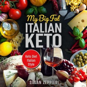 My Big Fat Italian Keto: Keto Diet Italian Style, Susan Zeppieri