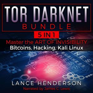 Tor Darknet Bundle (5 in 1): Master the Art of Invisibility, Lance Henderson