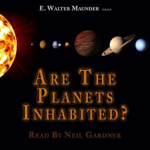Are the Planets Inhabited?: A 1913 Survey of the Solar System, E. Walter Maunder