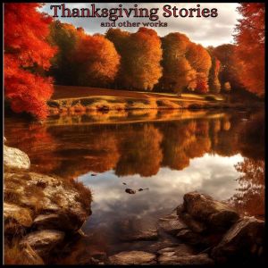 Thanksgiving Stories and Other Works, Louisa May Alcott