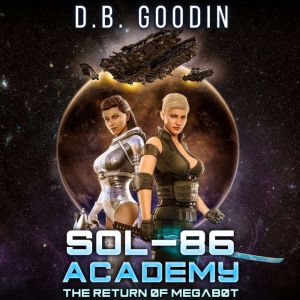 Sol-86 Academy: The Return of Megabot: An Interstellar Online Novella, D. B. Goodin