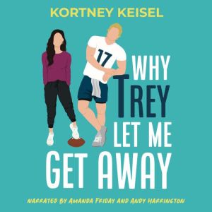 Why Trey Let Me Get Away: A Second Chance Romantic Comedy, Kortney Keisel