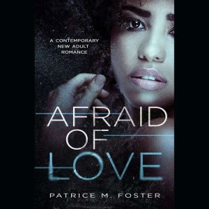 Afraid of Love: A Contemporary New Adult Romance ( Book 3), Patrice M Foster