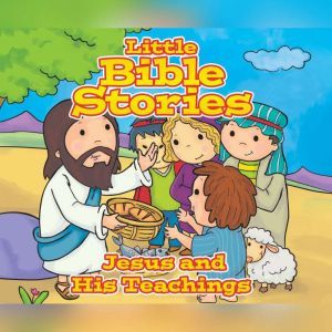 Little Bible Stories: Jesus and His Teachings, Johannah Gilman Paiva