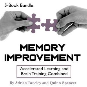 Memory Improvement: Accelerated Learning and Brain Training Combined, Quinn Spencer