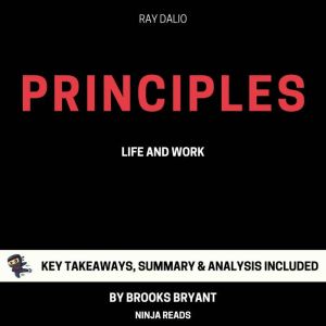 Summary: Principles: Life and Work By Ray Dalio: Key Takeaways, Summary and Analysis, Brooks Bryant
