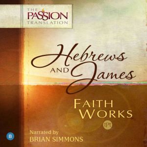 Hebrews and James: Faith Works, Brian Simmons