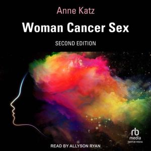 Woman Cancer Sex: Second Edition, Anne Katz