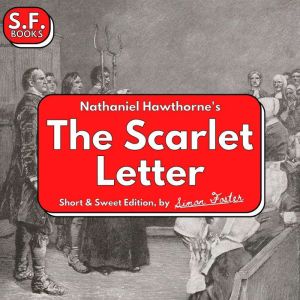 Nathaniel Hawthorne's The Scarlet Letter: Short & Sweet Edition, Simon Foster