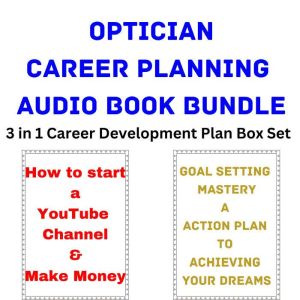 Optician Career Planning Audio Book Bundle: 3 in 1 Career Development Plan Box Set, Brian Mahoney