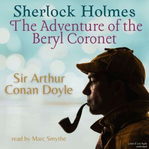 Sherlock Holmes: The Adventure of the Beryl Coronet: Adventures of Sherlock Holmes, Sir Arthur Conan Doyle