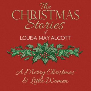 A Merry Christmas: An Excerpt from Little Women, Louisa May Alcott