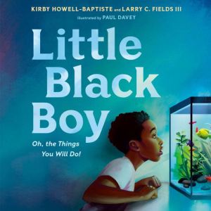 Little Black Boy: Oh, the Things You Will Do!, Kirby Howell-Baptiste
