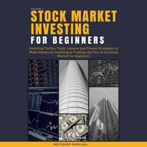 Stock Market Investing for Beginners: The Concise Guide to Making Money by Investing & Trading in the Stock Market, Owen Hill