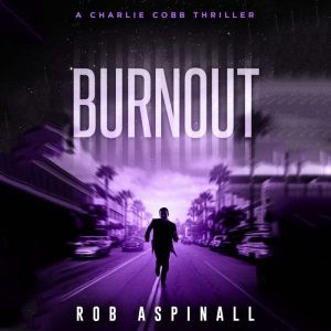 Burnout: Vigilante Justice Action Thriller, Rob Aspinall