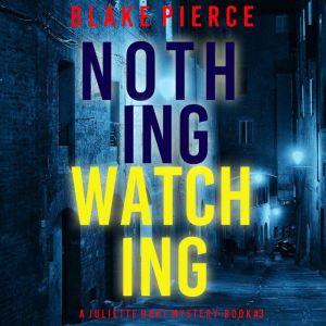 Nothing Watching (A Juliette Hart FBI Suspense ThrillerBook Three), Blake Pierce