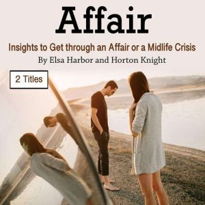 Affair: Insights to Get through an Affair or a Midlife Crisis, Horton Knight