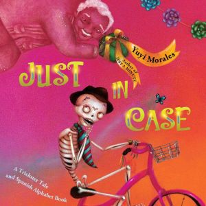 Just in Case: A Trickster Tale and Spanish Alphabet Book, Yuyi Morales