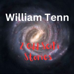 2 Odd SciFi Stories by William Tenn: William Tenn's wild imagination is highlighted in these two odd stories of his, William Tenn