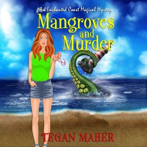 Mangroves and Murder: An Enchanted Coast Magical Mystery, Tegan Maher