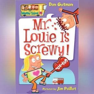 My Weird School #20: Mr. Louie Is Screwy!, Dan Gutman