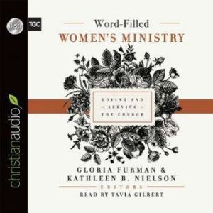 Word-Filled Women's Ministry: Loving and Serving the Church, Tavia Gilbert