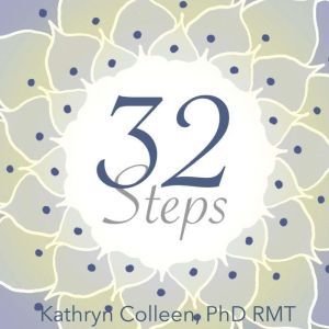 32 Steps: Our Evolving Humanity And The Inevitability Of Lasting Peace, Kathryn Colleen PhD RMT