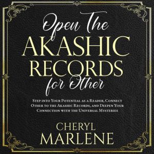 Open the Akashic Records for Other: Step into Your Potential as a Reader, Connect Other to the Akashic Records, and Deepen Your Connection with the Universal Mysteries, Cheryl Marlene