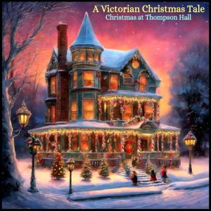 A Victorian Christmas Tale: Christmas at Thompson Hall, Anthony Trollope