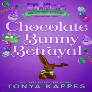 Chocolate Bunny Betrayal, Tonya Kappes